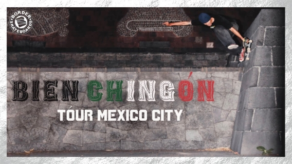 Thrasher Journal – Gira “Bien Chingón” de Border Skateboards por la Ciudad de México